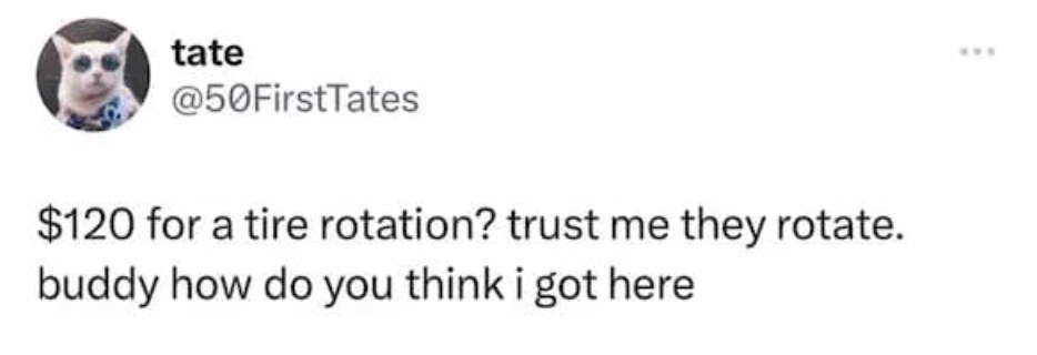 Tweet screenshot joking about tire rotation costing 120 dollars because tires actually rotate while driving