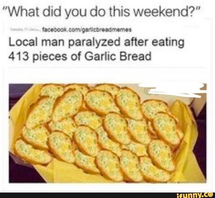 Chaotic Meh meme titled “413 Pieces of Garlic Bread.”