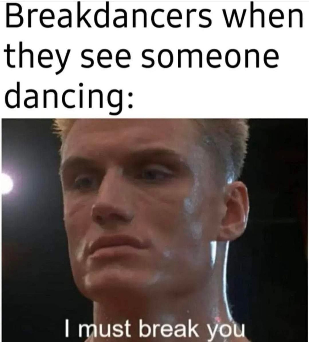 Chaotic Meh meme titled “Breakdancers When They See Someone Dancing.”