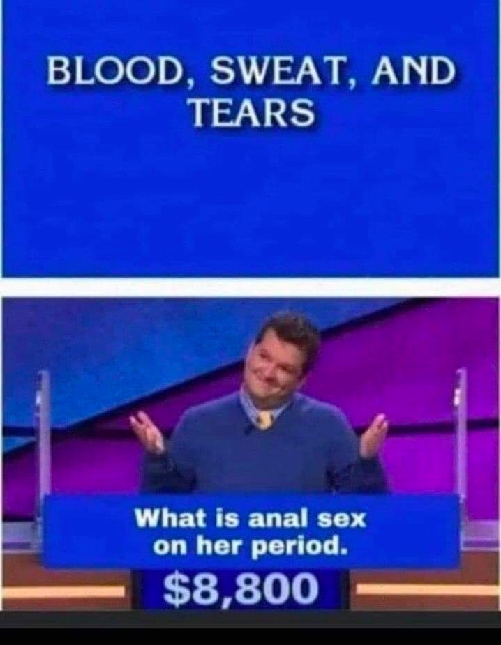 Chaotic Meh meme titled “Jeopardy: Blood, Sweat, and Tears.”