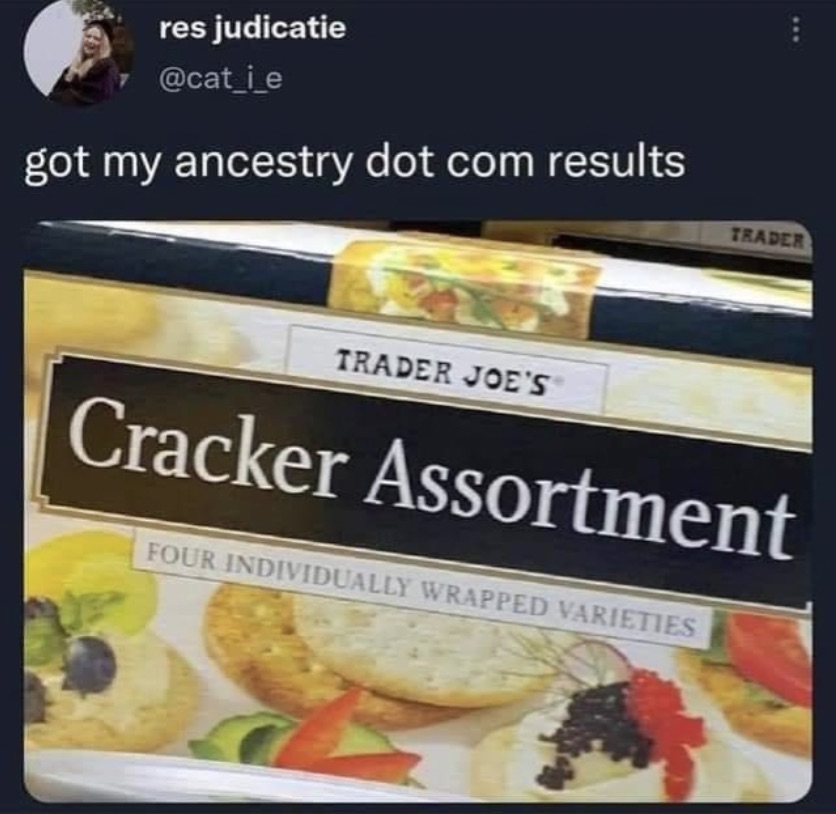 Chaotic Meh meme titled “Got My Ancestry.com Results – Trader Joe’s Cracker Assortment.”