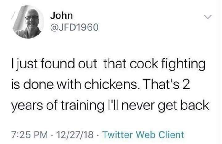 Chaotic Meh meme titled “I Just Found Out That Cock Fighting Is Done With Chickens – 2 Years of Training I’ll Never…
