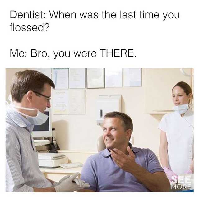Chaotic Meh meme titled “Dentist You Were There.”