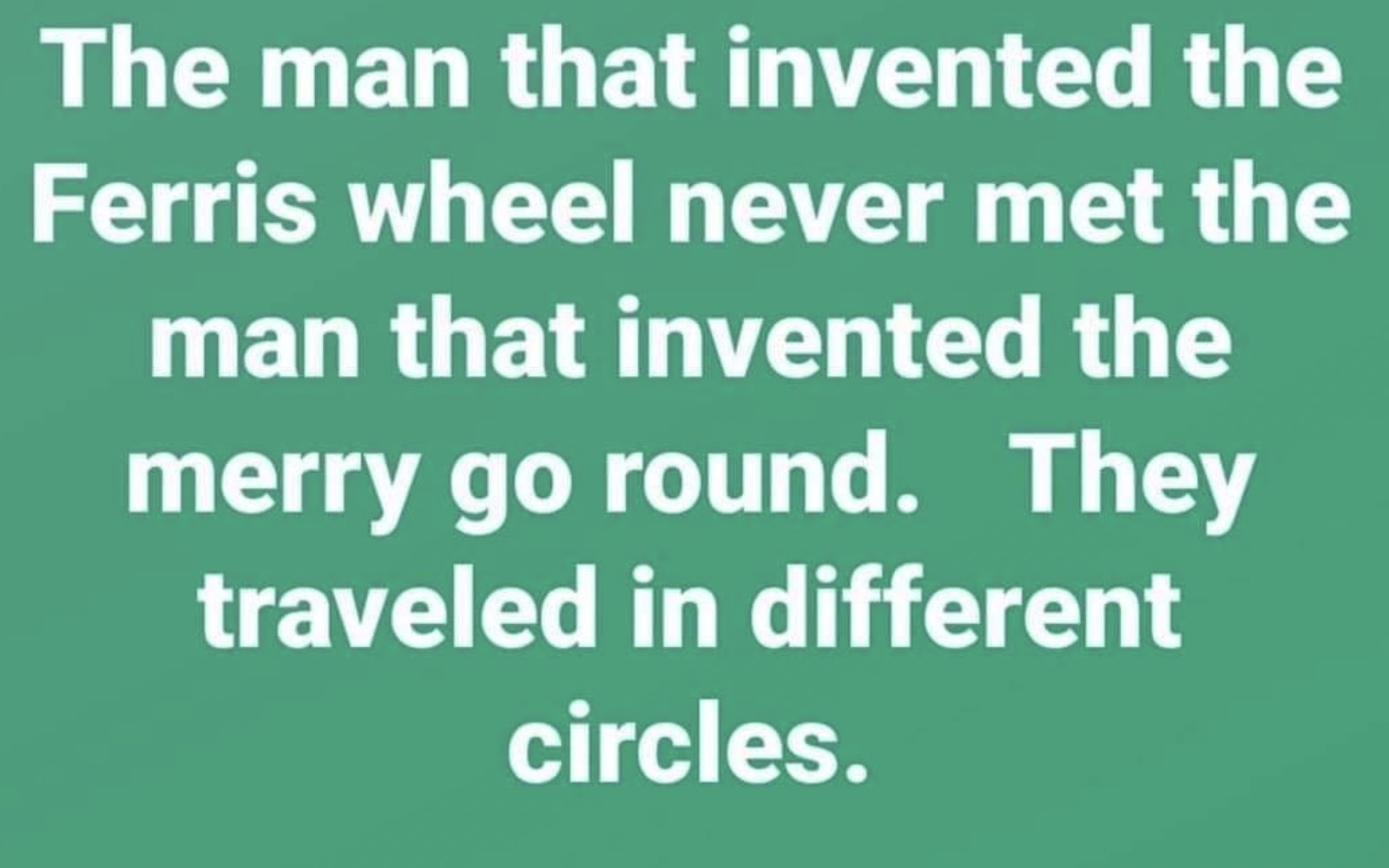 Chaotic Meh meme titled “The Man Who Invented the Ferris Wheel Never Met the Man Who Invented the Merry Go Round – The…