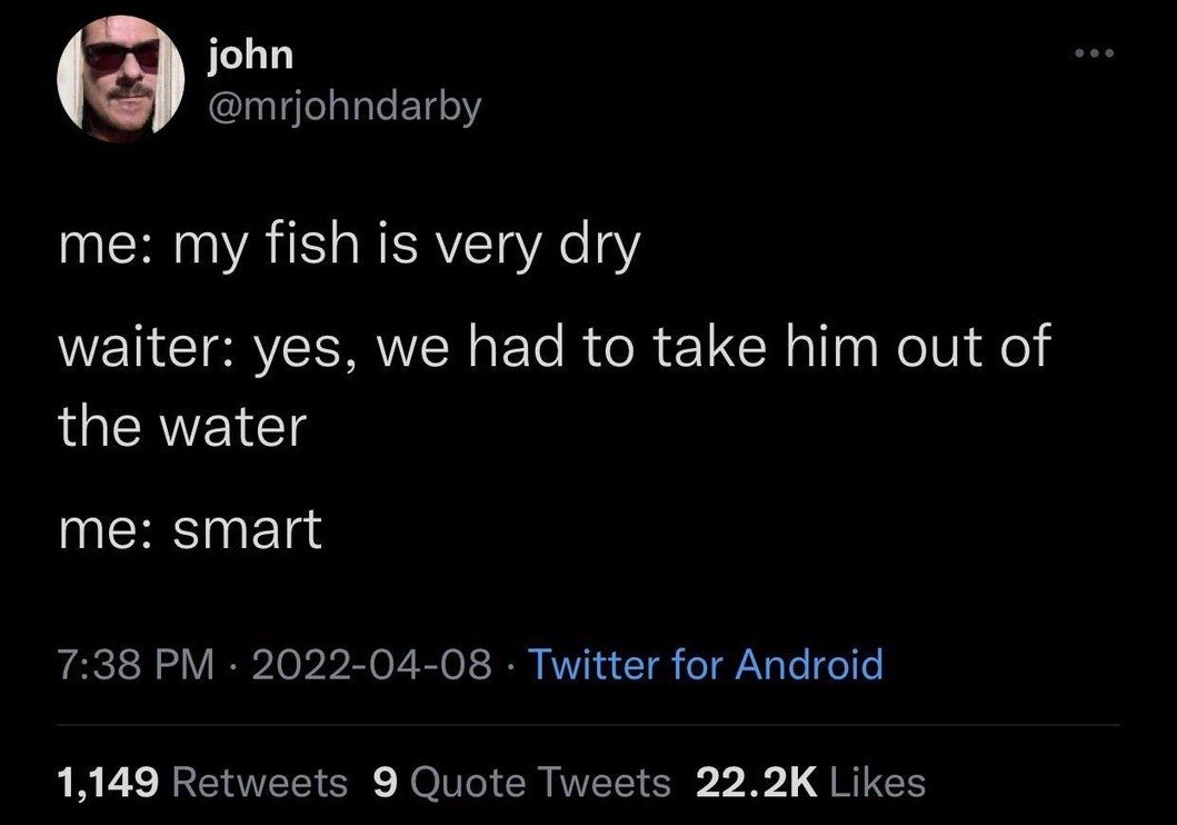 Chaotic Meh meme titled “My Fish Is Very Dry – We Had to Take Him Out of the Water – Smart.”