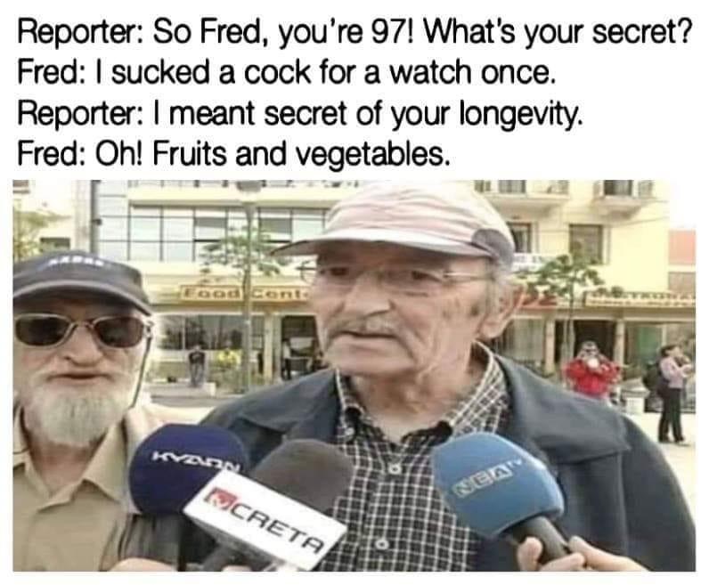 Chaotic Meh meme titled “So Fred, You’re 97! What’s Your Secret.”
