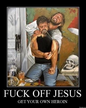 Chaotic Meh meme titled “Fuck Off Jesus Get Your Own Heroin.”