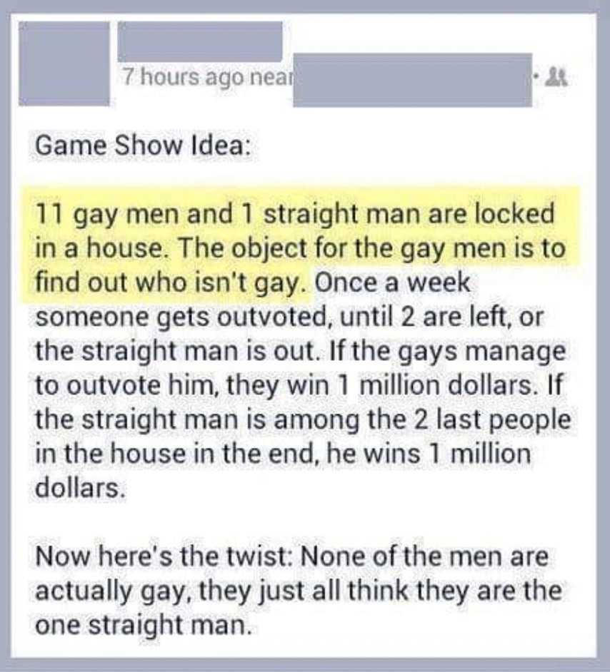 Chaotic Meh meme titled “Game Show Idea: 11 Gay Men and 1 Straight Man – None of the Men Are Actually Gay.”