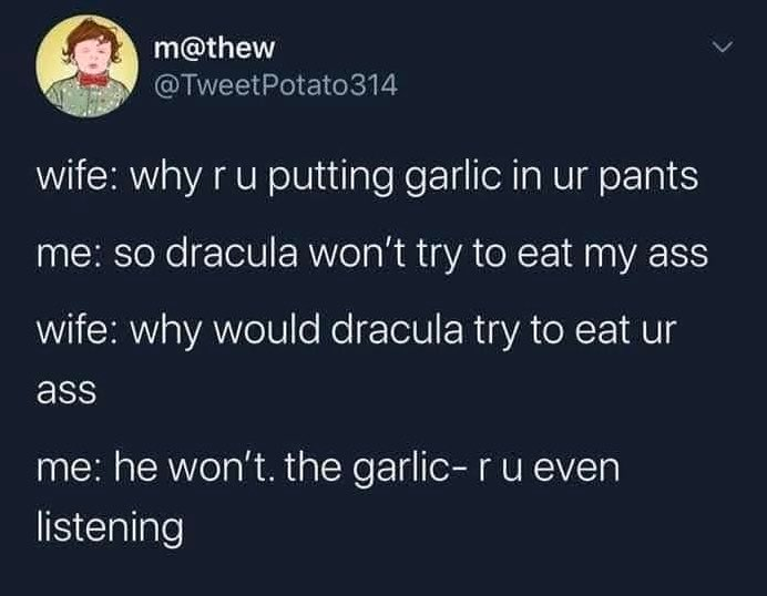 Chaotic Meh meme titled “So Dracula Won’t Try to Eat My Ass – Garlic in My Pants.”