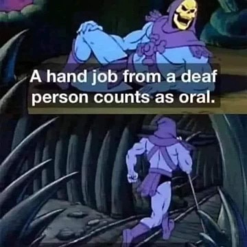 Chaotic Meh meme titled “A Hand Job From a Deaf Person Counts as Oral.”