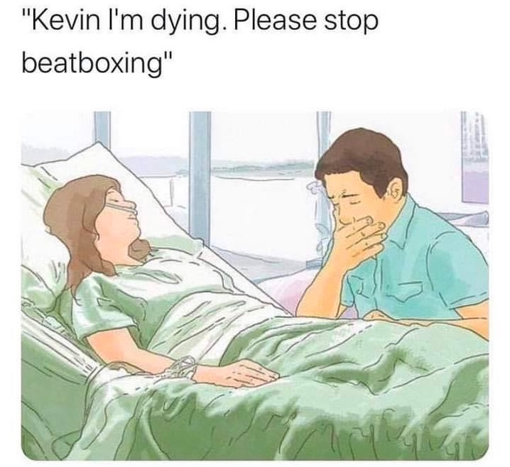 Chaotic Meh meme titled “Kevin Please Stop Beatboxing.”