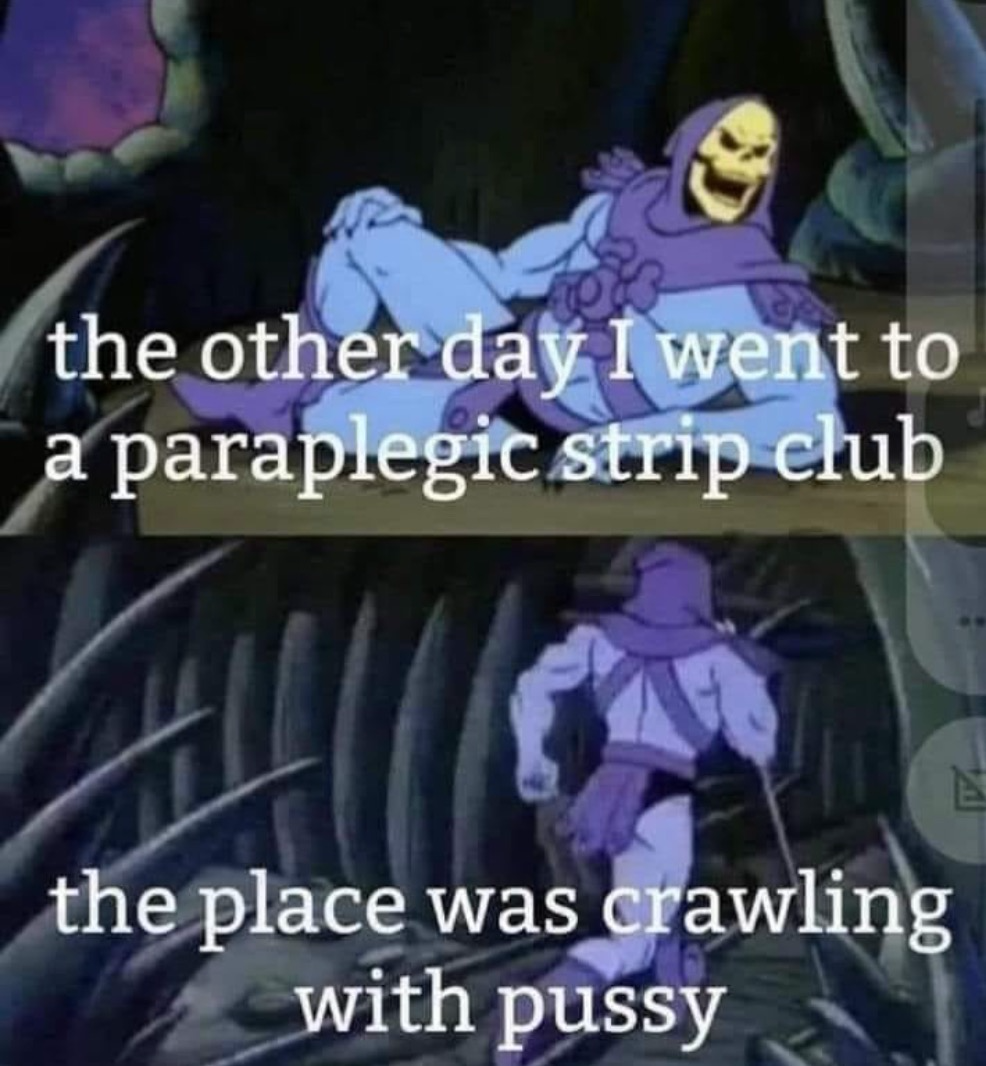 Chaotic Meh meme titled “The Other Day I Went to a Paraplegic Strip Club.”