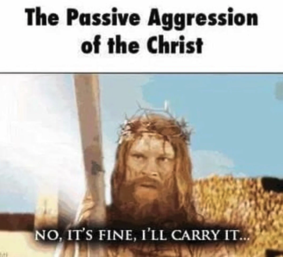 Chaotic Meh meme titled “The Passive Aggression of the Christ.”