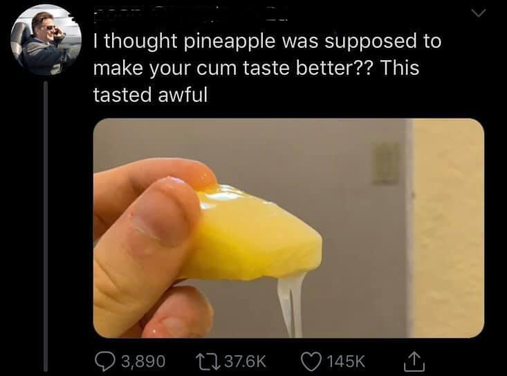 Chaotic Meh meme titled “I Thought Pineapple Was Supposed to Make Your Cum Taste Better.”