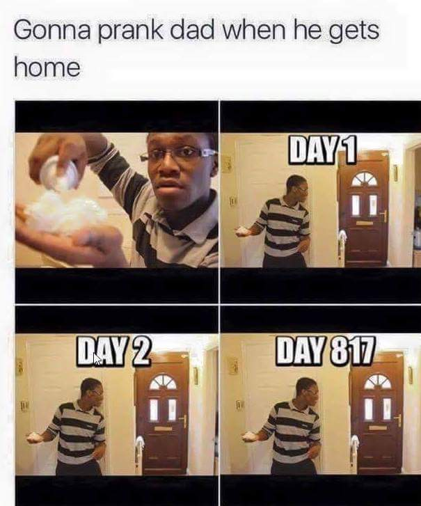 Chaotic Meh meme titled “Prank Dad Day 817.”