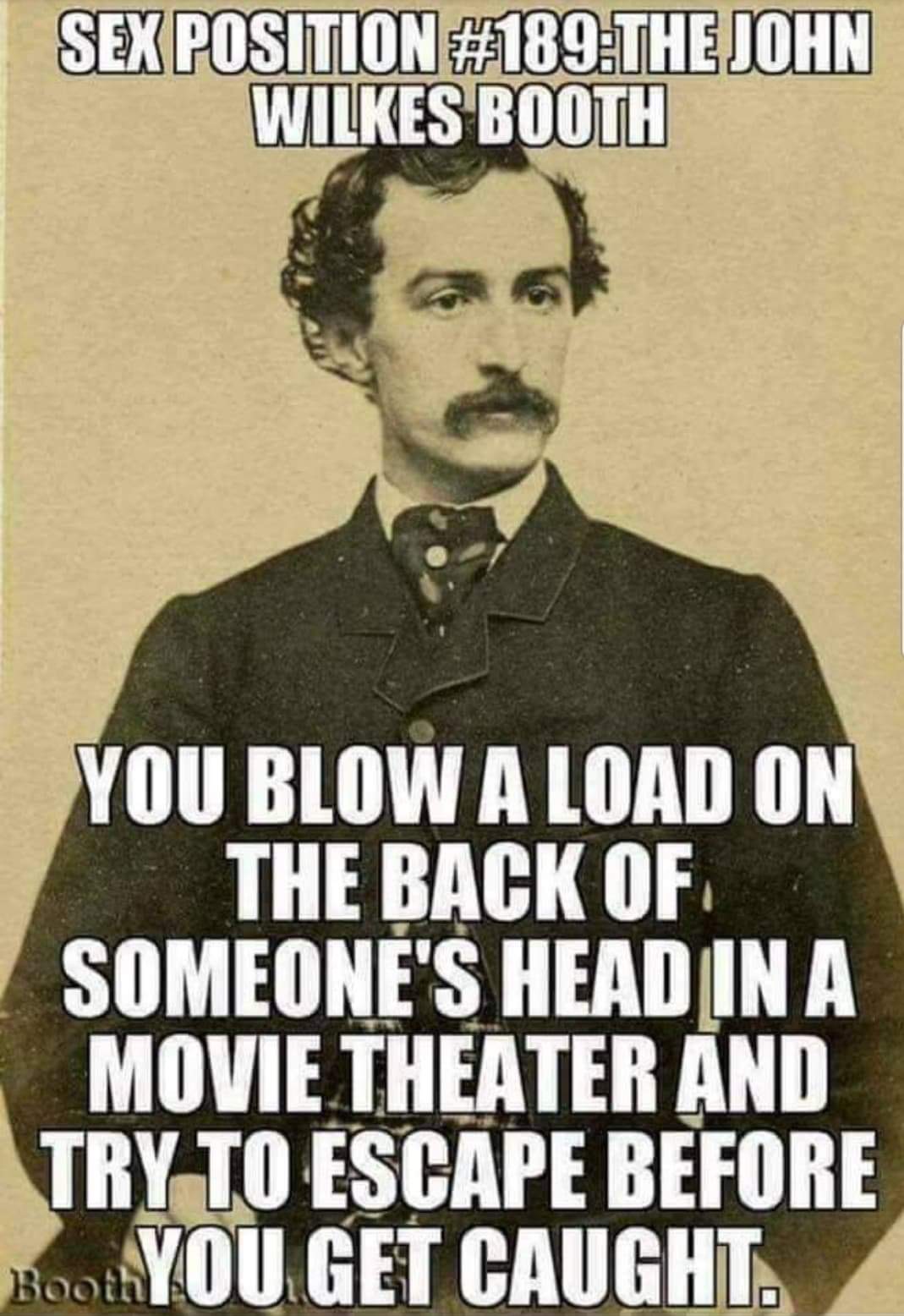 Chaotic Meh meme titled “Sex Position #189: The John Wilkes Booth.”