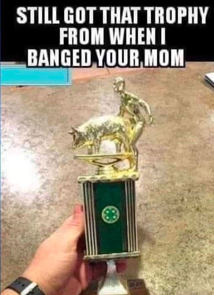 Chaotic Meh meme titled “Still Got That Trophy From When I Banged Your Mom.”