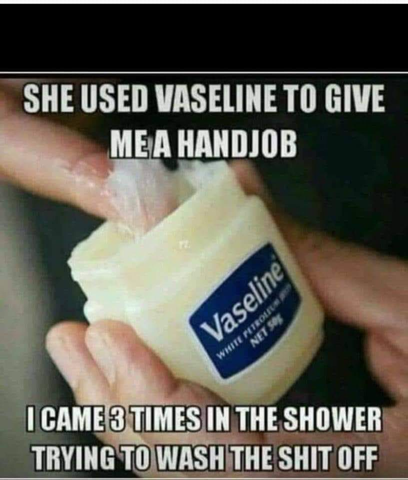 Chaotic Meh meme titled “She Used Vaseline to Give Me a Handjob.”