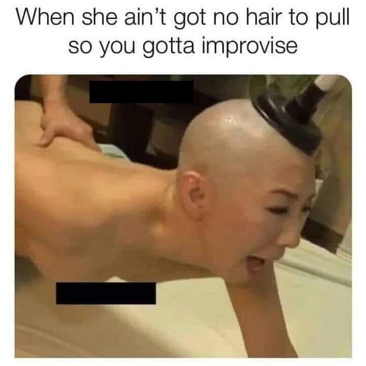 Chaotic Meh meme titled “When She Ain’t Got No Hair to Pull So You Gotta Improvise.”