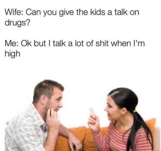 Chaotic Meh meme titled “Can You Give the Kids a Talk on Drugs – I Talk a Lot of Shit When I’m High.”