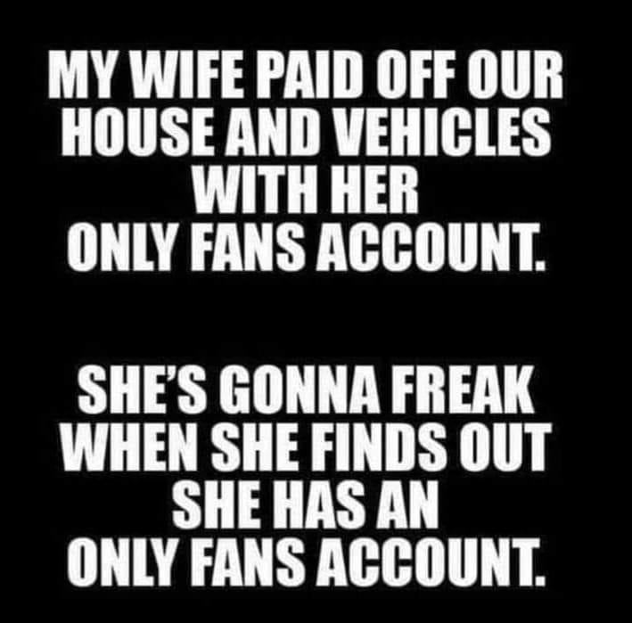 Chaotic Meh meme titled “My Wife Paid Off Our House and Vehicles With Her OnlyFans Account.”