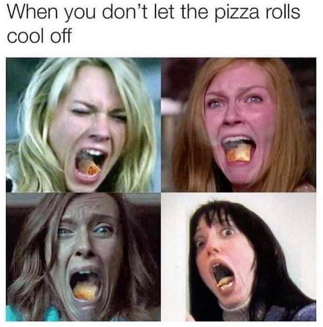 Chaotic Meh meme titled “When You Don’t Let the Pizza Rolls Cool Off.”