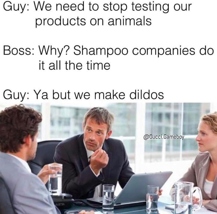 Chaotic Meh meme titled “We Make Dildos Animal Testing.”