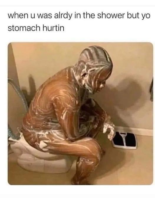 Chaotic Meh meme titled “Already In The Shower Stomach Hurtin.”