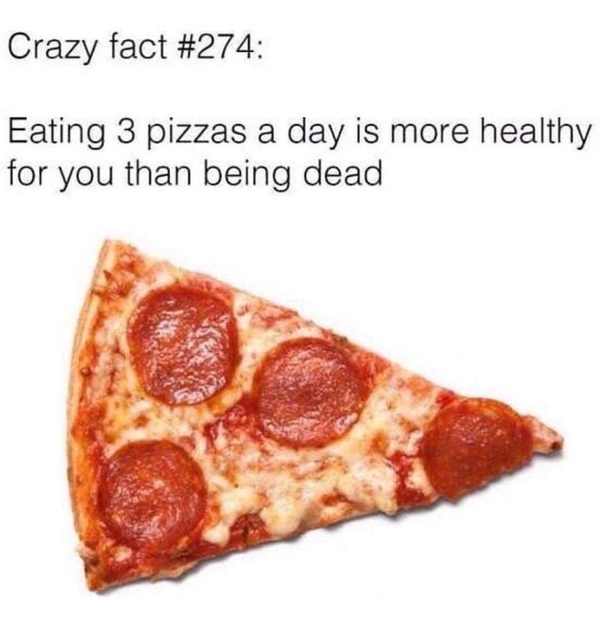 Chaotic Meh meme titled “Eating 3 Pizzas More Healthy Than Being Dead.”