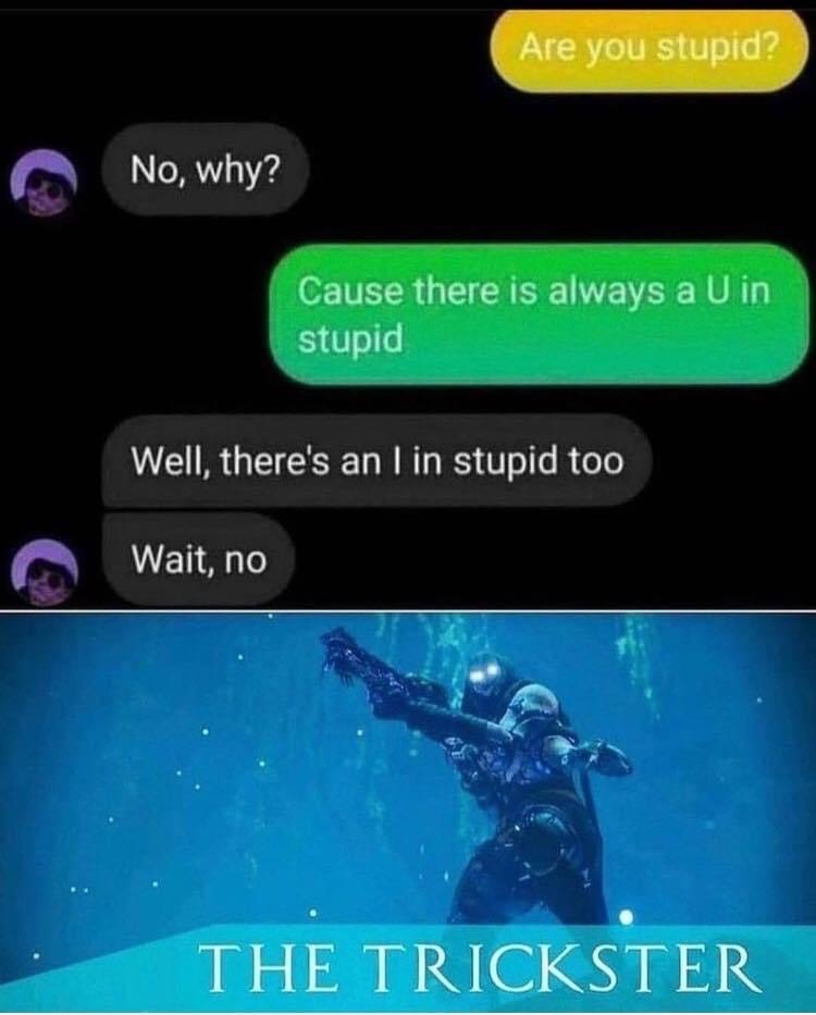 Chaotic Meh meme titled “Theres An I In Stupid Too The Trickster.”
