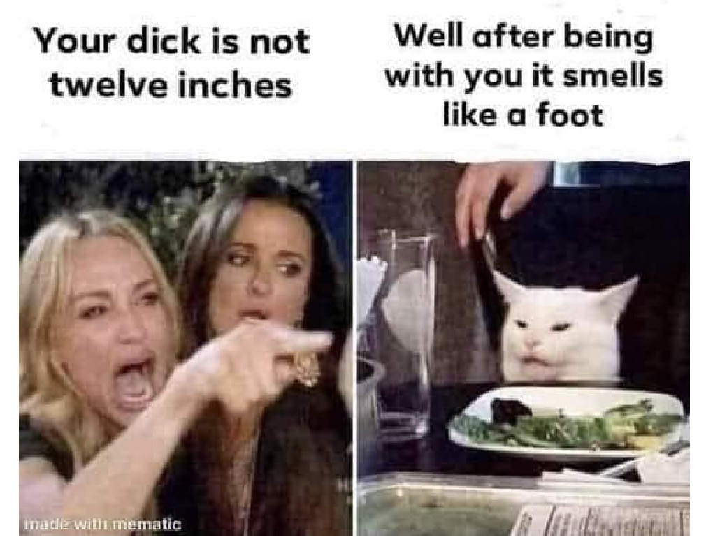 Chaotic Meh meme titled “Your Dick Not Twelve Inches Smells Like A Foot.”