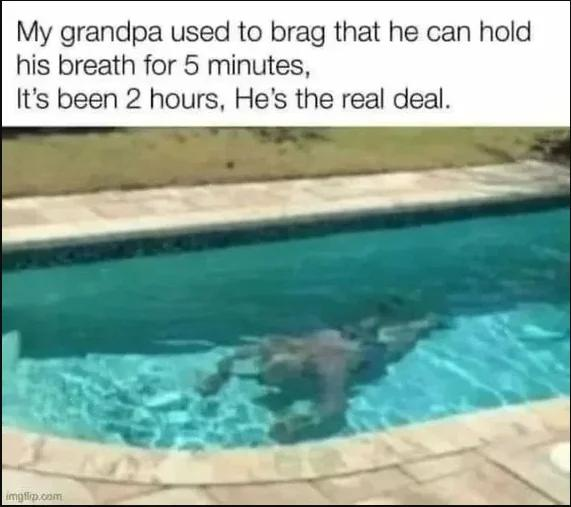 my-grandpa-used-to-brag-that-he-can-hold-his-breath-for-5-minutes